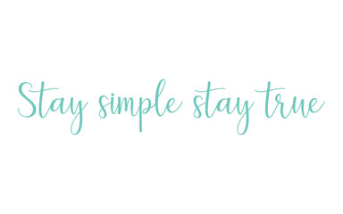 Naklejka na ściany i meble Lettering inspirational - stay simple, stay true. Calligraphy Inspirational quote. Motivational quote for graphic design postcard, poster