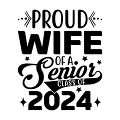 Proud Wife Of A Senior Class Of 2024 Svg