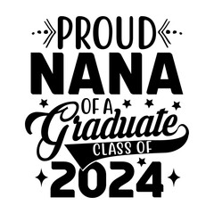 Proud Nana Of A Graduate Class Of 2024 Svg