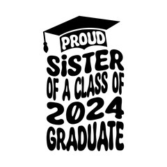 Proud Sister Of A Class Of 2024 Graduate Svg