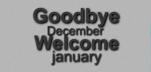 Goodbye December Welcome January Amazing design