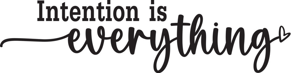 Intention is Everything