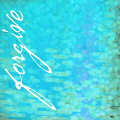 Forgive - Aquamarine Illuminated Background Design or Artwork