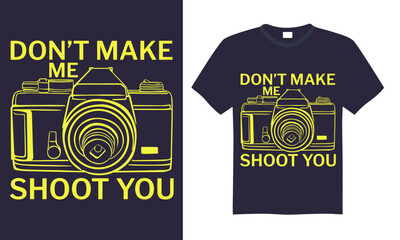 Don’t Make Me Shoot You - Photographer T shirt Design, Modern calligraphy, Conceptual handwritten phrase calligraphic, Cutting Cricut and Silhouette, EPS 10