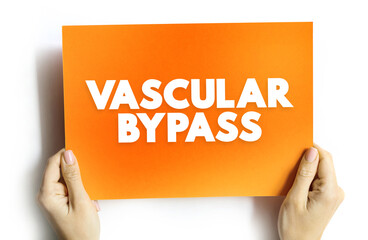 Vascular Bypass - surgical procedure performed to redirect blood flow from one area to another, text concept on card