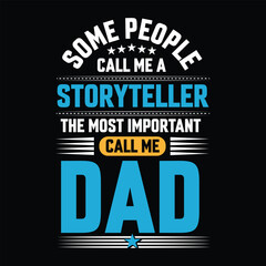 Some people call me a Storyteller the most important call me Dad Typography vector t-shirt  design.