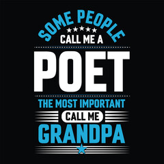 Obraz premium Some people call me a Poet the most important call me Grandpa Typography vector t-shirt design.