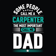 Some people call me a Carpenter the most important call me Dad Typography vector t-shirt  design.