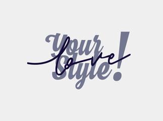 love your style  modern typography slogan,for t shirt and more.
