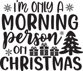 Christmas text design for T-shirts and apparel, holiday text design on plain white background for shirt, hoodie, sweatshirt, card, tag, mug, icon, logo or badge, i'm only a morning person on christmas