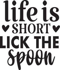 Life is Short Lick the Spoon