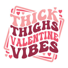 Thick Thighs Valentine Vibes stacked wayvy text design for Valentine's Day celebration