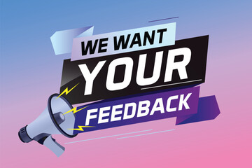 We want your feedback speech word concept vector illustration with megaphone and 3d style for use landing page, template, ui, web, mobile app, poster, banner, flyer, background, Loudspeaker, label	
