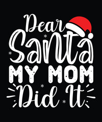 Dear Santa My Mom Did It T Shirt Design