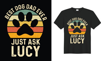 Best dog dad ever just ask lucy typography vector t-shirt design. Perfect for print items and bags, poster, sticker, template, banner. Handwritten vector illustration. Isolated on black background.