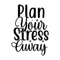 Plan Your Stress Away SVG Design