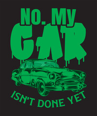 No My Car Isn't Done Yet T-shirt Design Car Vector Design Car Vector 