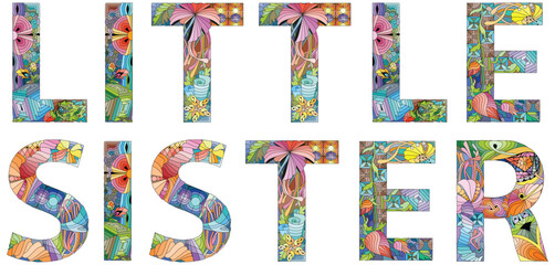 Words LITTLE SISTER. Vector decorative zentangle object for decoration