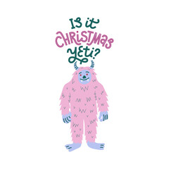 Is it Christmas Yeti - A colorful illustration of a cute yeti with pink fur, smiling. Hand-lettered text pun. Isolated on a white background.
