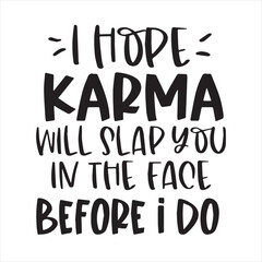 i hope karma will slap you in the face before i do background inspirational positive quotes, motivational, typography, lettering design