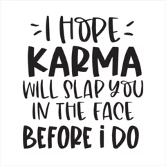 Foto op Canvas i hope karma will slap you in the face before i do background inspirational positive quotes, motivational, typography, lettering design © Dawson