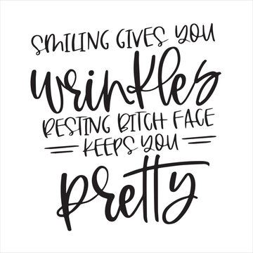 smiling gives you wrinkles resting bitch face keeps you pretty background inspirational positive quotes, motivational, typography, lettering design