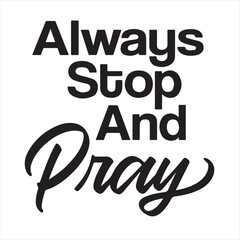 always stop and pray background inspirational positive quotes, motivational, typography, lettering design