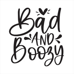 bad and boozy background inspirational positive quotes, motivational, typography, lettering design