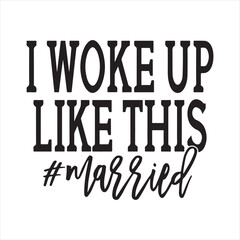 i woke up like this married background inspirational positive quotes, motivational, typography, lettering design