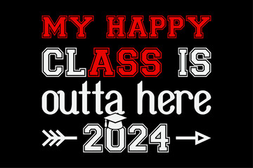 My Happy Class Is Outta Here 2024 Senior Graduation Funny T-Shirt Design
