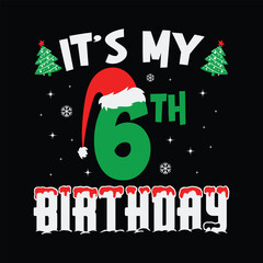 It's My 6th Birthday Christmas Shirt, Christmas Birthday Gift, Funny Christmas Shirt Print Template