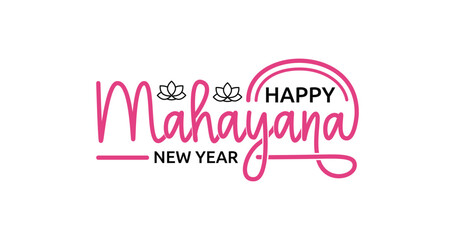 Happy Mahayana New Year Handwritten text calligraphy inscription vector illustration. Mahayana New Year is celebrated this year on January 25 by Buddhists worldwide. 