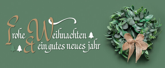 Text FROHE WEIHNACHTEN END GUTES NEUES JAHR (German for Merry Christmas and Happy New Year) and mistletoe wreath on green background