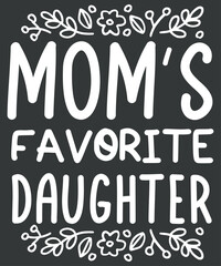 Mom's Favorite Funny Daughter Trendy Favorite Child T-Shirt design vector,
