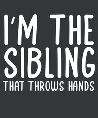 I’m The Sibling That Throws Hands T-Shirt design vector,
im, sibling, throws, hands, shirt, t-shirt
