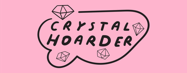 Phrase - crystal hoarder. Lettering. Magical quote. Vector illustration.