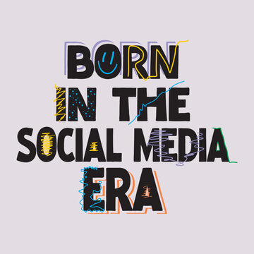 Born in the social media era illustration typography slogan for t shirt printing, tee graphic design. 