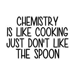 Chemistry Is Like Cooking Just Don't Like The Spoon Svg