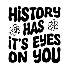 History Has It s Eyes On You Svg
