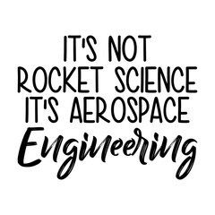 It's Not Rocket Science It s Aerospace Engineering Svg