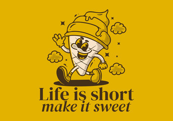 Life is short, make it sweet. Mascot character illustration of walking ice cream