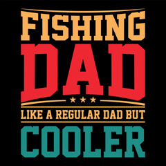 Fishing Dad Like A Regular Dad But Cooler, Fishing Dad Vintage Typography T shirt Design vector file, fishing lover