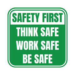 Safety first think safe work safe be safe sign - obrazy, fototapety, plakaty