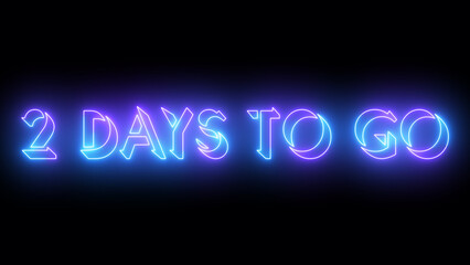 2 Days To Go neon glowing text illustration. Neon-colored 2 Days To Go text with a glowing neon-colored moving outline on a dark background. Technology video material.