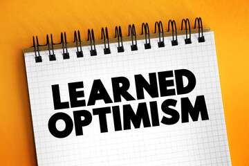 Learned Optimism - developing the ability to view the world from a positive point of view, text concept for presentations and reports