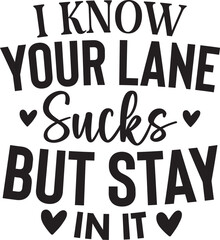 I Know Your Lane Sucks but Stay in It