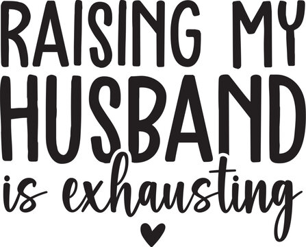 Raising My Husband is Exhausting