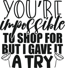 You're Impossible To Shop For But I Gave It A Try - Gift Bag Illustration