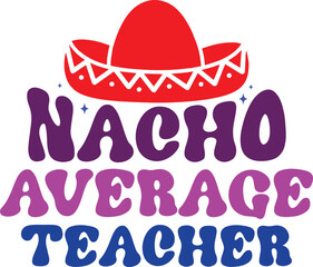  Nacho Average Teacher - T-Shirt Apparel Fashion Designs for Merchandise