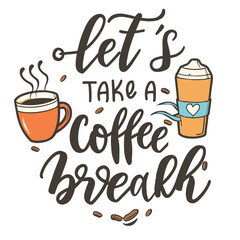 Let's coffee break. Hand drawn vector logotype with lettering and cappuccino with background.